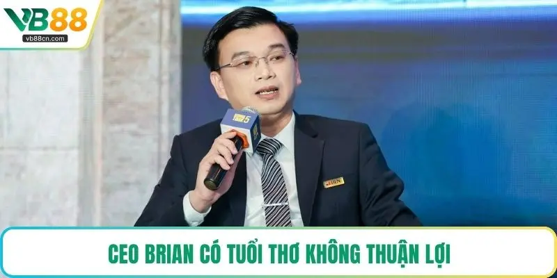 CEO Brian có tuổi thơ không thuận lợi