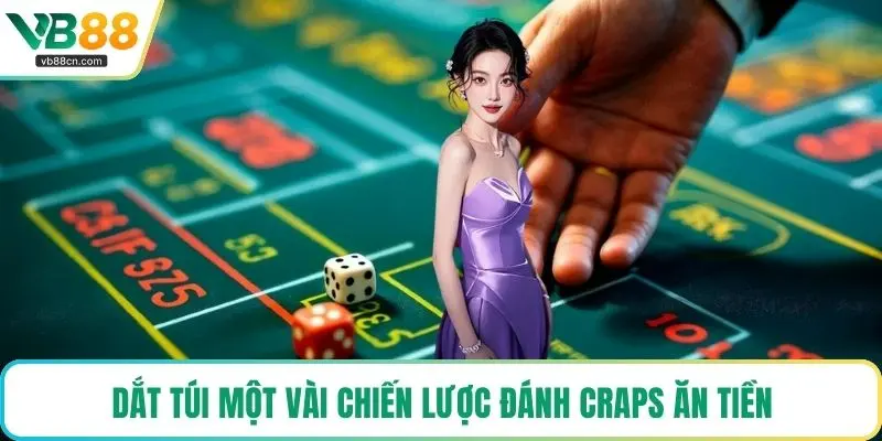 Dắt túi một vài chiến lược đánh Craps ăn tiền