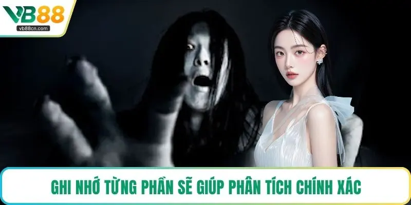 Ghi nhớ từng phần sẽ giúp phân tích chính xác