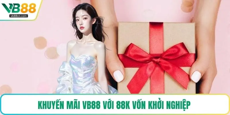 Khuyến mãi VB88 với 88K vốn khởi nghiệp 