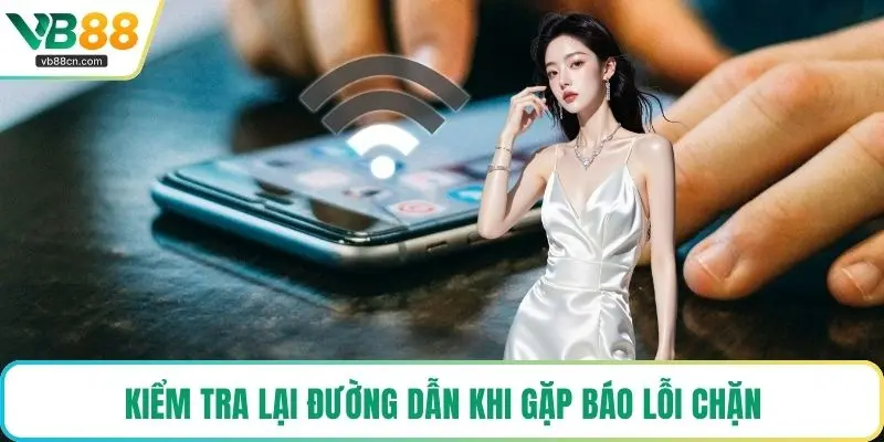Kiểm tra lại đường dẫn khi gặp báo lỗi chặn