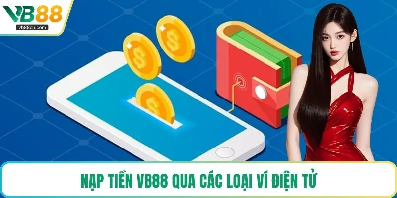 Nạp tiền VB88 qua các loại ví điện tử