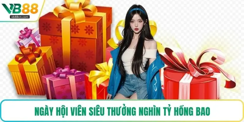 Ngày hội viên siêu thưởng nghìn tỷ hồng bao