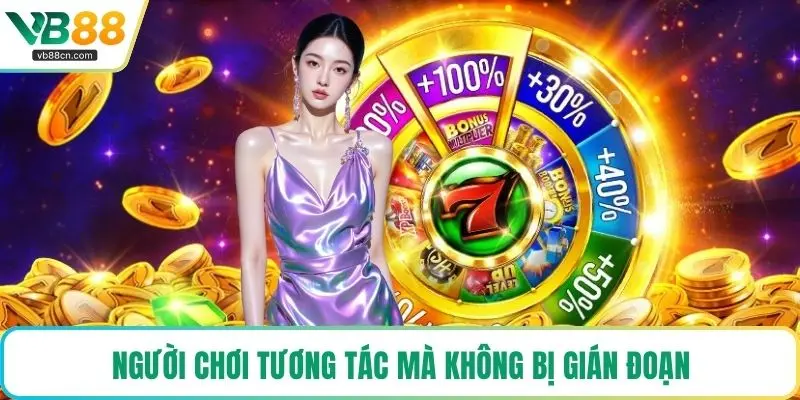 Người chơi tương tác mà không bị gián đoạn