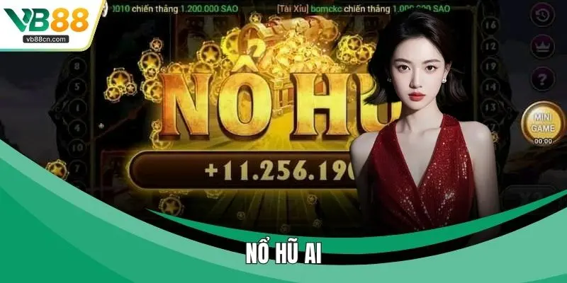 Nổ Hũ Ai - Cách Dự Đoán Chiến Thắng Bất Ngờ Dễ Dàng