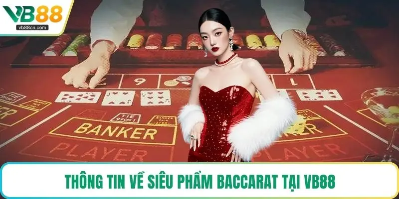 Thông tin về siêu phẩm Baccarat tại VB88