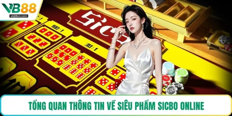 Tổng quan thông tin về siêu phẩm Sicbo online